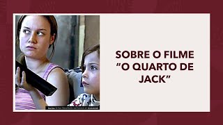 SOBRE O FILME O QUARTO DE JACK