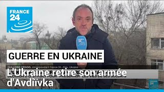 L'Ukraine retire son armée d'Avdiïvka pour 