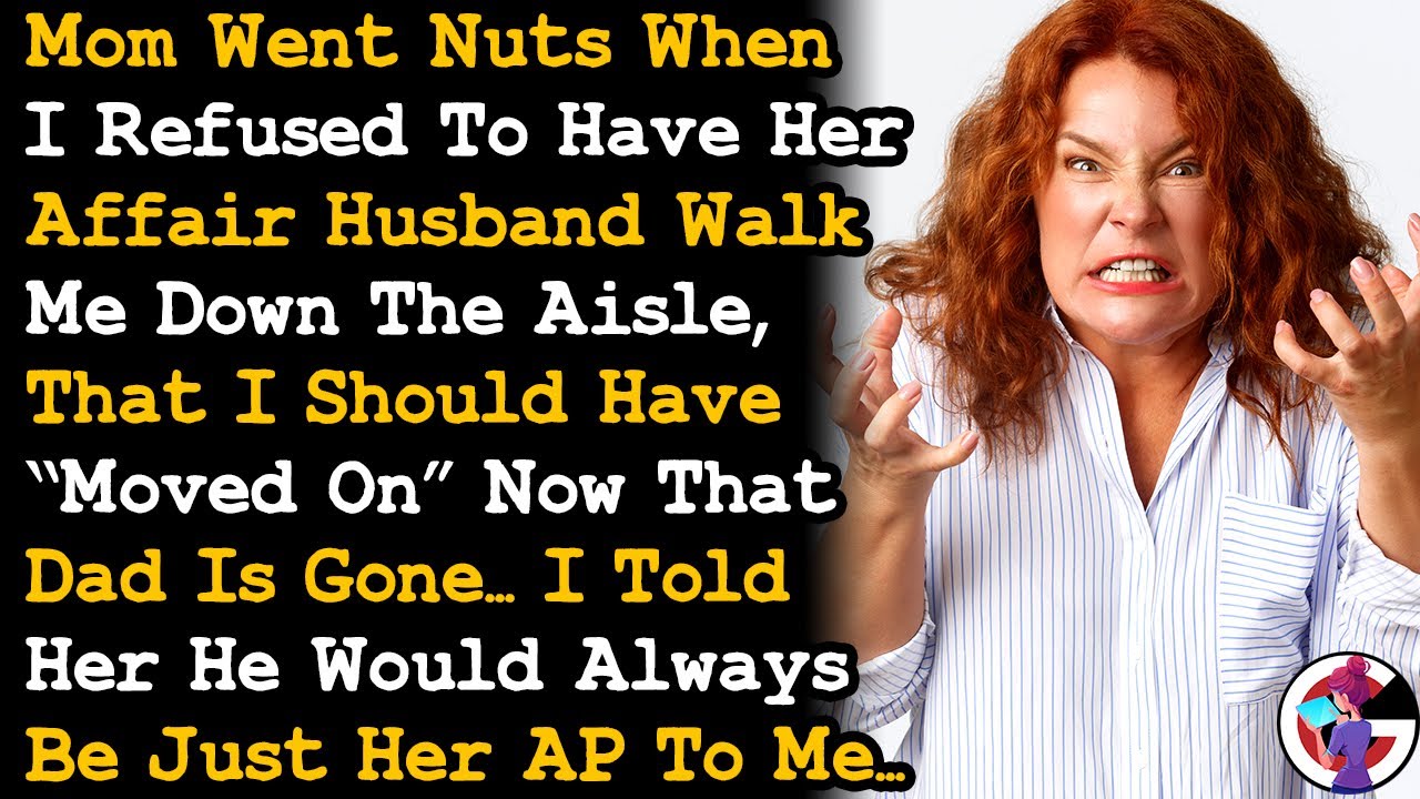 Mom Destroyed Our Family w Her Affair Husband She's Mad I Didn't Let Him Walk Me Down The Aisle AITA