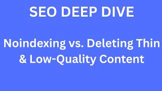 Should You NOINDEX or DELETE Thin Content (The Ultimate SEO Audit Guide)