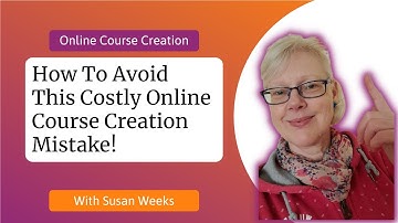 Avoid This Costly Mistake When You Want To Create An Online Course