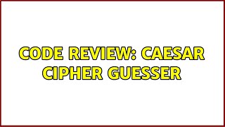Code Review: Caesar Cipher Guesser (2 Solutions!!)