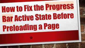 How to Fix the Progress Bar Active State Before Preloading a Page