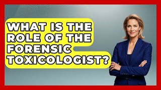 What Is The Role Of The Forensic Toxicologist? - Law Enforcement Insider