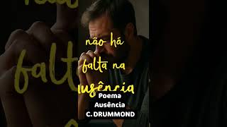 poema AUSÊNCIA - CARLOS DRUMMOND DE ANDRADE poema AUSÊNCIA - CARLOS DRUMMOND DE ANDRADE