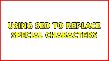 Unix & Linux: Using sed to replace special characters (2 Solutions!!)