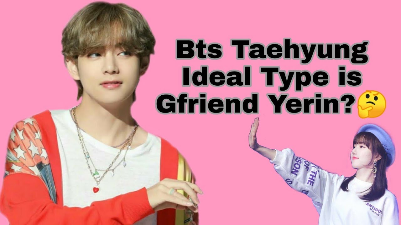 Bts Taehyung Ideal Type is Gfriend yerin? Here's my proof😁. Taerin is real🥰❤️