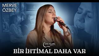 Merve Özbey - Bir İhtimal Daha Var Çok Akustik