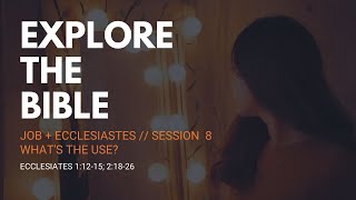 Lifeway | Explore The Bible: What's The Use? (Ecclesiastes 1:12-15; 2:18-26) Lifeway | Explore The Bible: What's The Use? (Ecclesiastes 1:12-15; 2:18-26)