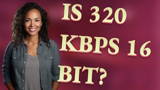 Is 320 kbps 16 bit?