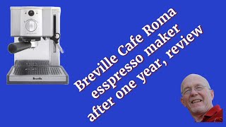 Breville Casa Roma esspresso maker, one year review.