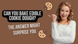 Can You Bake Edible Cookie Dough The Answer Might Surprise You