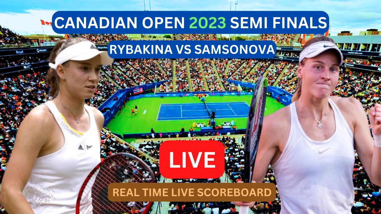 Elena Rybakina Vs Liudmila Samsonova LIVE Score UPDATE Today Tennis Womens Canadian Open Semi Finals