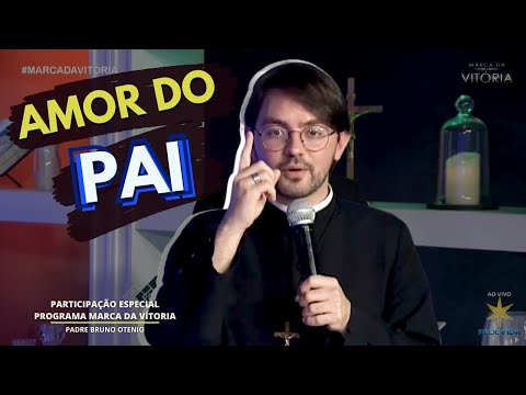 AMOR DO PAI - PADRE BRUNO OTENIO (PROGRAMA MARCA DA VITÓRIA - REDE VIDA)