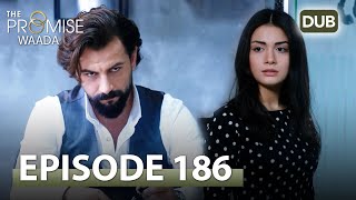 Waada (The Promise) - Episode 186 | URDU Dubbed | Season 2 [ترک ٹی وی سیریز اردو میں ڈب]