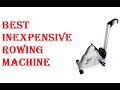 Best Inexpensive Rowing Machine