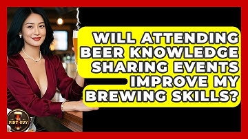 Will Attending Beer Knowledge Sharing Events Improve My Brewing Skills? - The Pint Guy