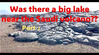 Saudi Volcano | Was there a big lake middle of Saudi?