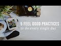 5 feel good every day  practices  good eatings
