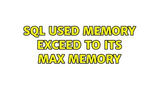 Sql Used Memory Exceed To Its Max Memory 2 Solutions