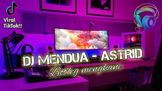 DJ MENDUA - ASTRID || BOOTLEG MENGKANE - VIRAL TIKTOK YANG KALIAN CARI