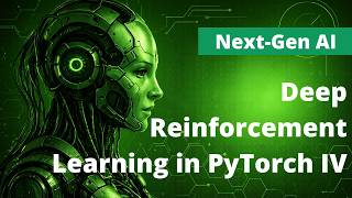 Next-Gen AI: Deep Reinforcement Learning in PyTorch IV Promo