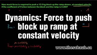Dynamics: Force required to push a block up a ramp (with friction) at constant velocity