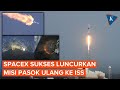 Detik-detik NASA dan SpaceX Sukses Luncurkan Kembali Misi Pasok Ulang ke ISS