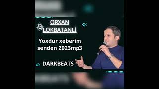 Orxan Lökbatanlı - Yoxdur xeberim senden 2023 mp3 ( DARKBEATS) Resimi