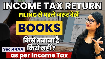 ITR filing - Who is to make Books as per Income tax | Mandatory Books of accounts in ITR u/s 44AA