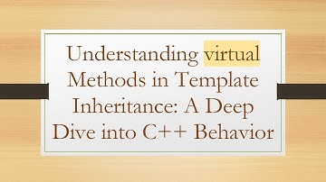 Understanding virtual Methods in Template Inheritance: A Deep Dive into C+ +  Behavior
