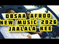 OBSAA AFROO NEW MUSIC JAALALA KEE Harawa 2026 