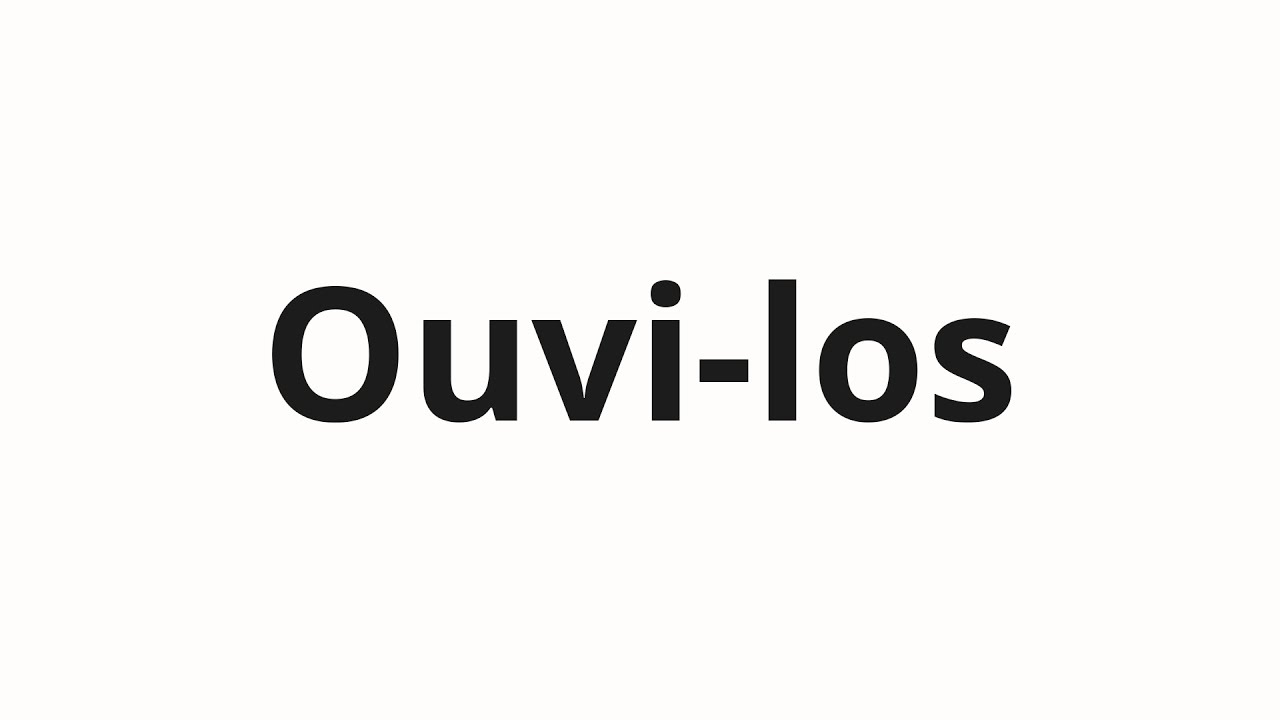 How to pronounce Ouvi-los - YouTube