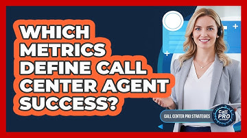 Which Metrics Define Call Center Agent Success?