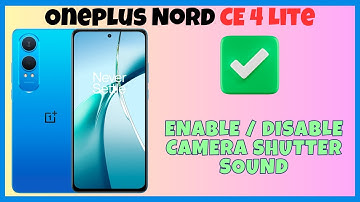 Enable / Disable Camera Shutter Sound Oneplus Nord CE 4 Lite