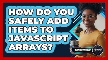 How Do You Safely Add Items To JavaScript Arrays? - JavaScript Toolkit