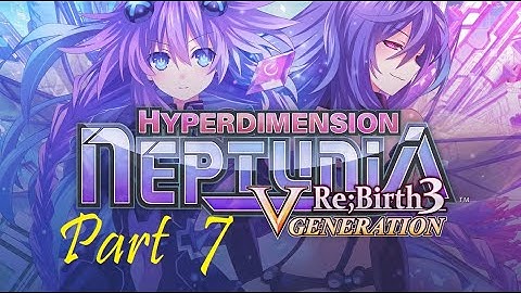 Hyperdimension Neptunia Re;Birth3: V Generation Part 7 - No commentary