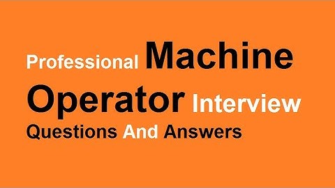 Professional Machine Operator Interview Questions And Answers