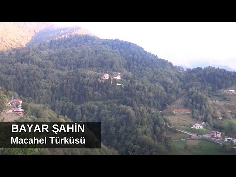 Bayar Şahin - Macahel Türküsü / ბაიარ შაჰინ = მაჭახლის სიმღერა