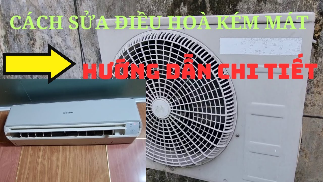 Hướng dẫn chi tiết cách sửa điều hoà,máy lạnh kém mát