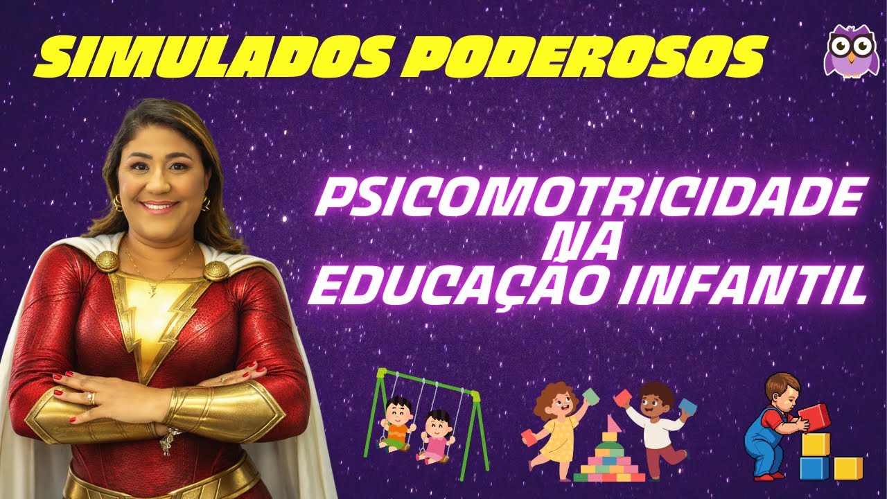 SIMULADOS PODEROSOS - PSICOMOTRICIDADE NA EDUCAÇÃO INFANTIL