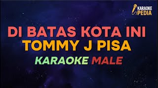 DI BATAS KOTA INI – TOMMY J PISA (KARAOKE VERSION) NADA PRIA