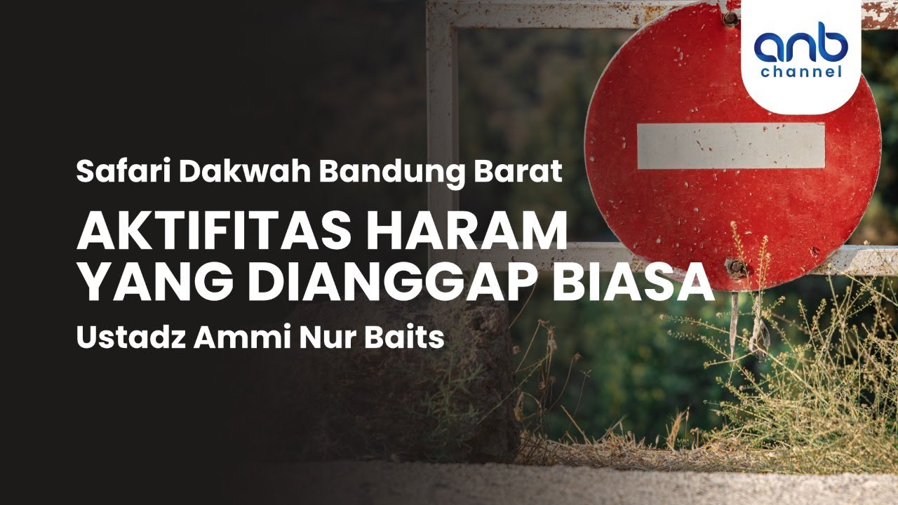 Aktifitas Haram yang Dianggap Biasa | Ustadz Ammi Nur Baits,. ST., BA.