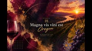 CWG Ep 18 Magna Vis Vini Est - Oregon, Winemaking and Sunset Valley