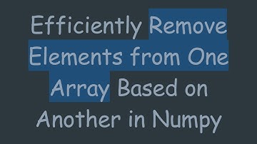 Efficiently Remove Elements from One Array Based on Another in Numpy