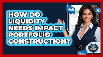 How Do Liquidity Needs Impact Portfolio Construction?