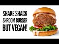 SHAKE SHACK Shroom Burger, BUT VEGAN! Cheese Stuffed, Deep Fried Mushrooms!