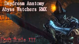 Dark Souls 3 - Abyss Watchers (Daydream Anatomy RMX) @DaydreamAnatomy