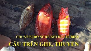 Chuẩn bị đồ nghề đi câu biển- Câu trên ghe, thuyền