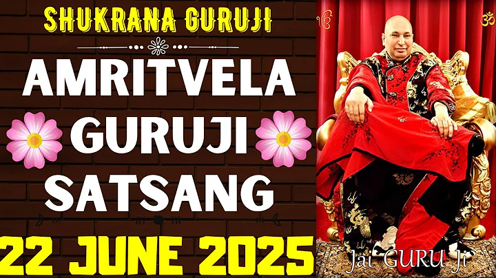 GURUJI AMRITVELA || 22 JUNE 2025 || SUNDAY🙏JAI GURU JI🙏SHUKRANA GURUJI |GURUJI PARIVAAR LOVERS
